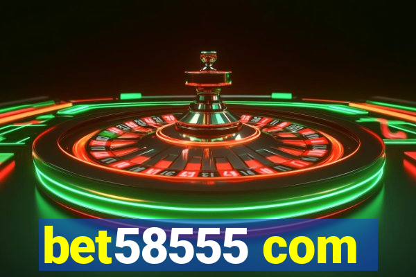 bet58555 com